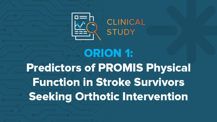 ORION 1: Predictors of PROMIS Physical Function in Stroke Survivors Seeking Orthotic Intervention
