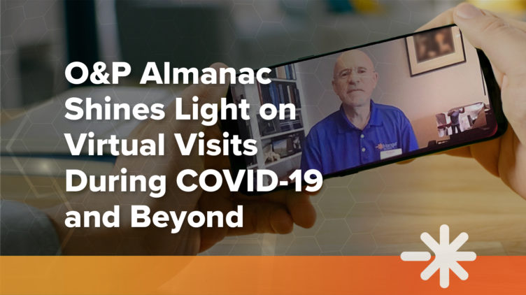 O&P Almanac Shines Light on Virtual Visits During COVID-19 and Beyond