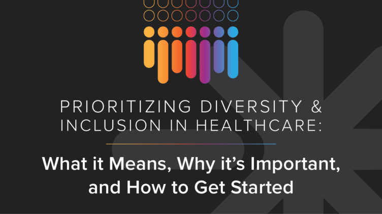 Prioritizing Diversity & Inclusion in Healthcare