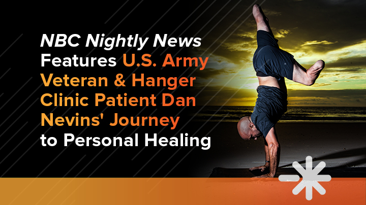 NBC Nightly News Features US Army Veteran & Hanger Clinic Patient Dan Nevins' Journey to Personal Healing