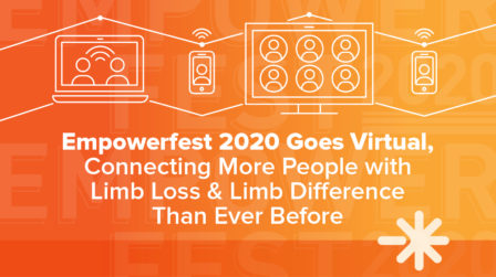 EmpowerFest2020 goes virtual, connecting more people with limb loss and limb difference than ever before