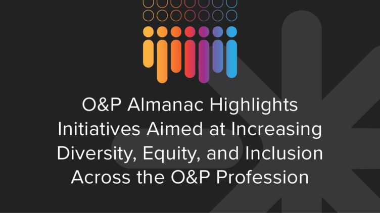 O&P Almanac Highlights Initiatives Aimed at Increasing Diversity, Equity, and Inclusion in the O&P Profession